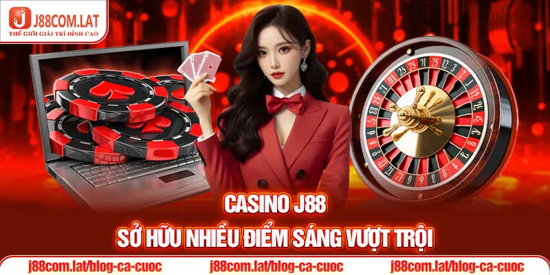 Casino J88 sở hữu nhiều điểm sáng vượt trội