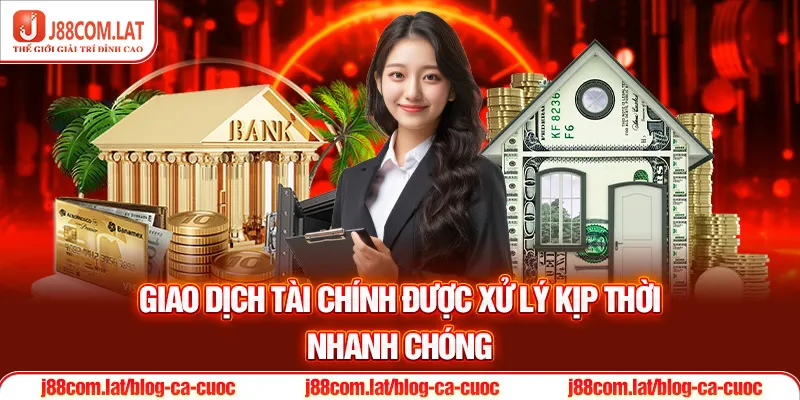 Giao dịch tài chính được xử lý kịp thời, nhanh chóng