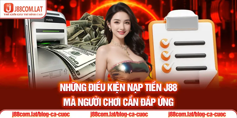 Những điều kiện Nạp tiền J88 mà người chơi cần đáp ứng