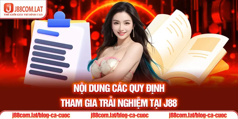 Nội dung các quy định tham gia trải nghiệm tại J88