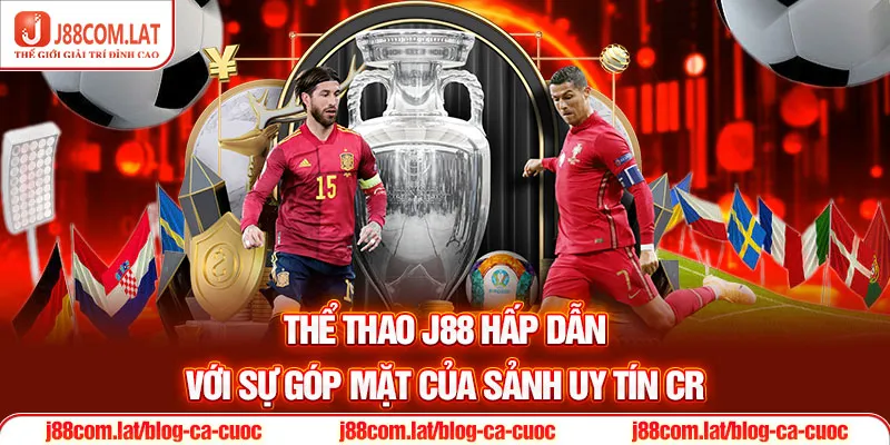 Thể thao J88 hấp dẫn với sự góp mặt của sảnh uy tín CR