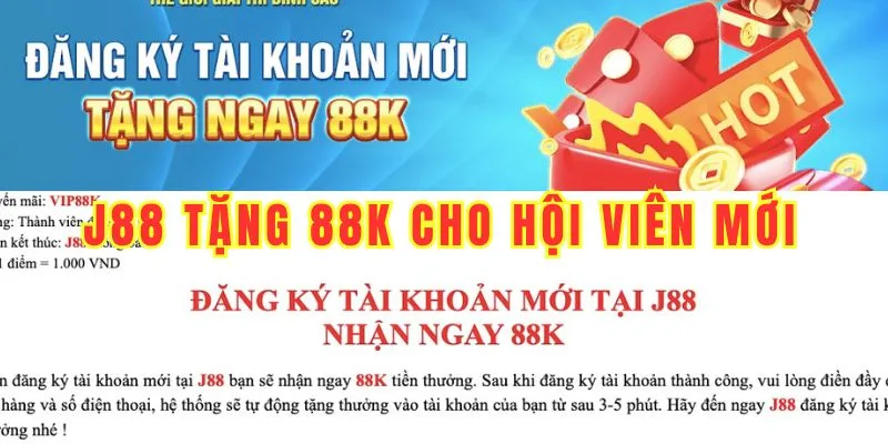 Tất cả hội viên mới, đăng ký thành công đều có thể tham gia chương trình J88 tặng 88k